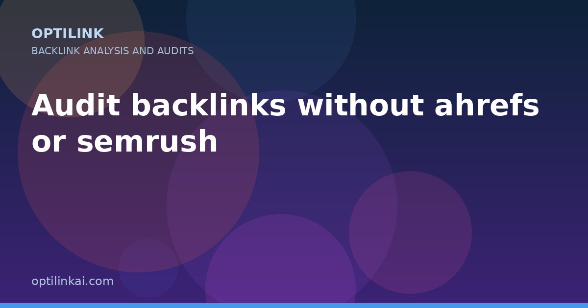 Audit backlinks without ahrefs or semrush — OptiLink