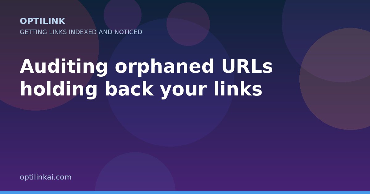 Auditing orphaned URLs holding back your links — OptiLink