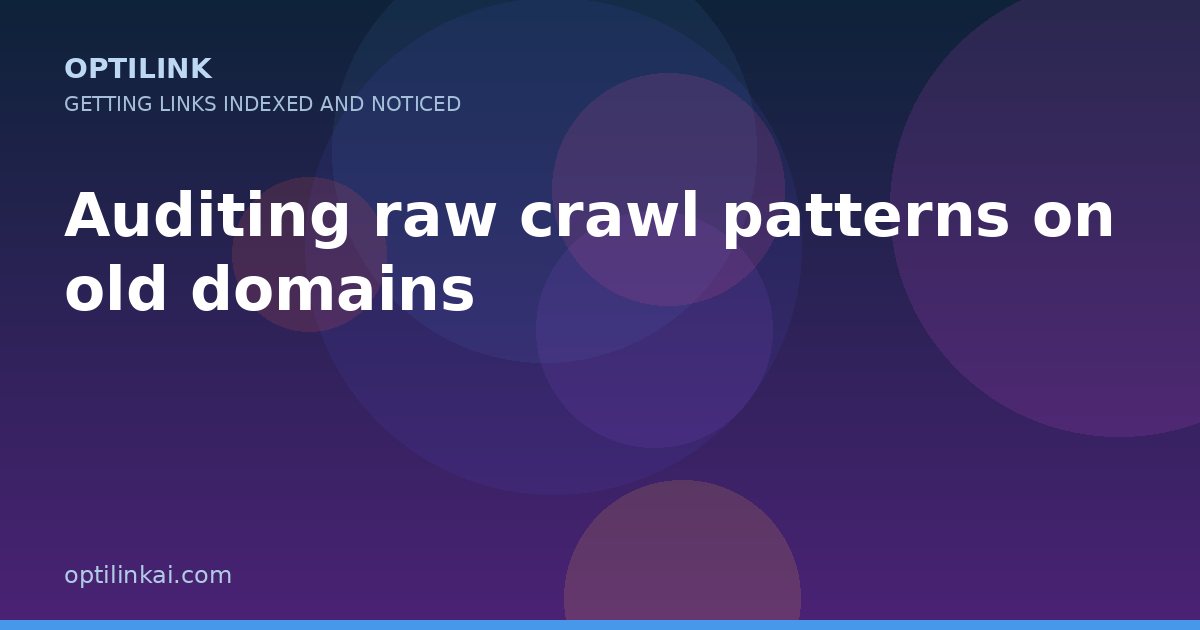 Auditing raw crawl patterns on old domains — OptiLink