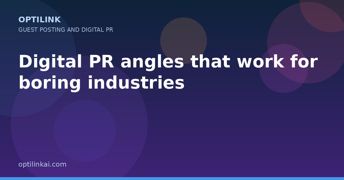 Digital PR angles that work for boring industries — OptiLink