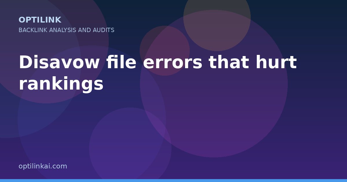 Disavow file errors that hurt rankings — OptiLink