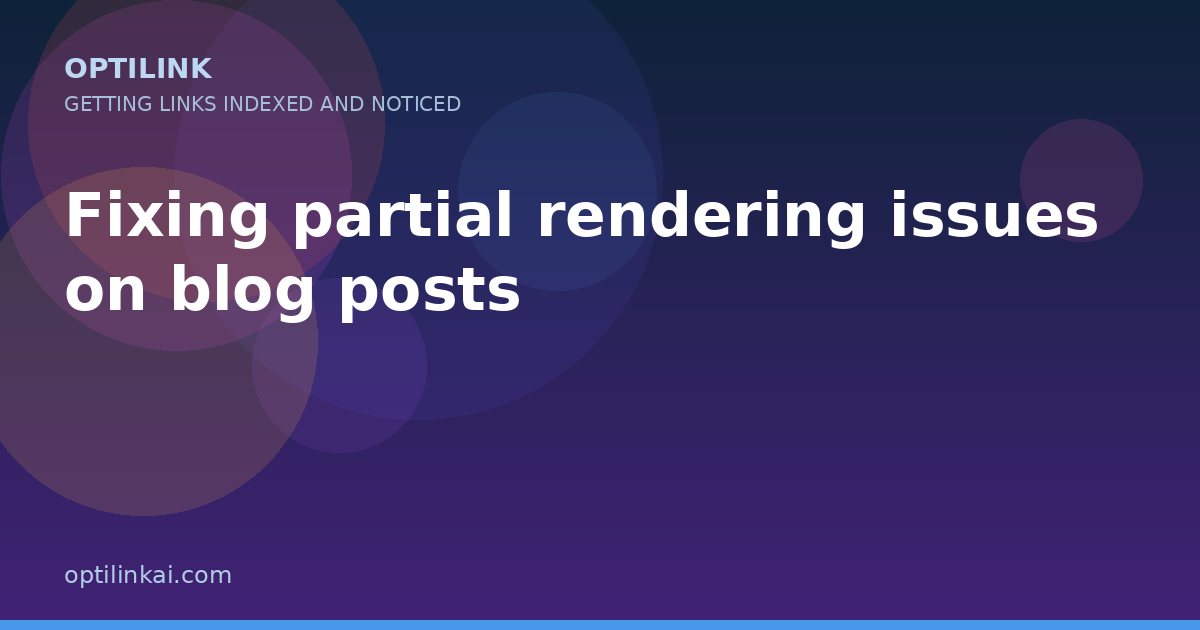 Fixing partial rendering issues on blog posts — OptiLink