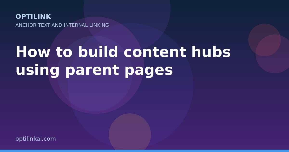How to build content hubs using parent pages — OptiLink