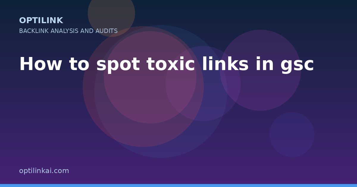How to spot toxic links in gsc — OptiLink