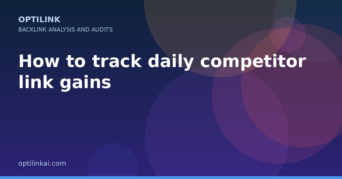 How to track daily competitor link gains — OptiLink
