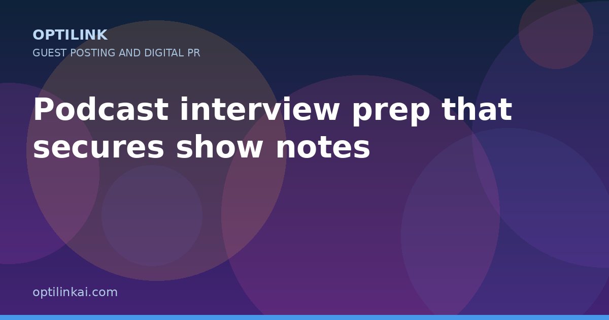 Podcast interview prep that secures show notes — OptiLink