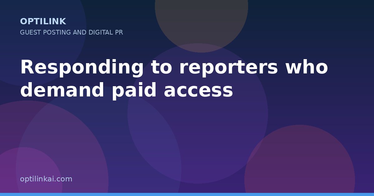 Responding to reporters who demand paid access — OptiLink