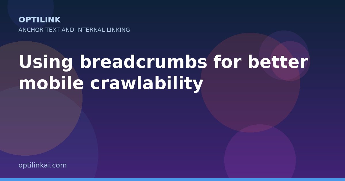 Using breadcrumbs for better mobile crawlability — OptiLink
