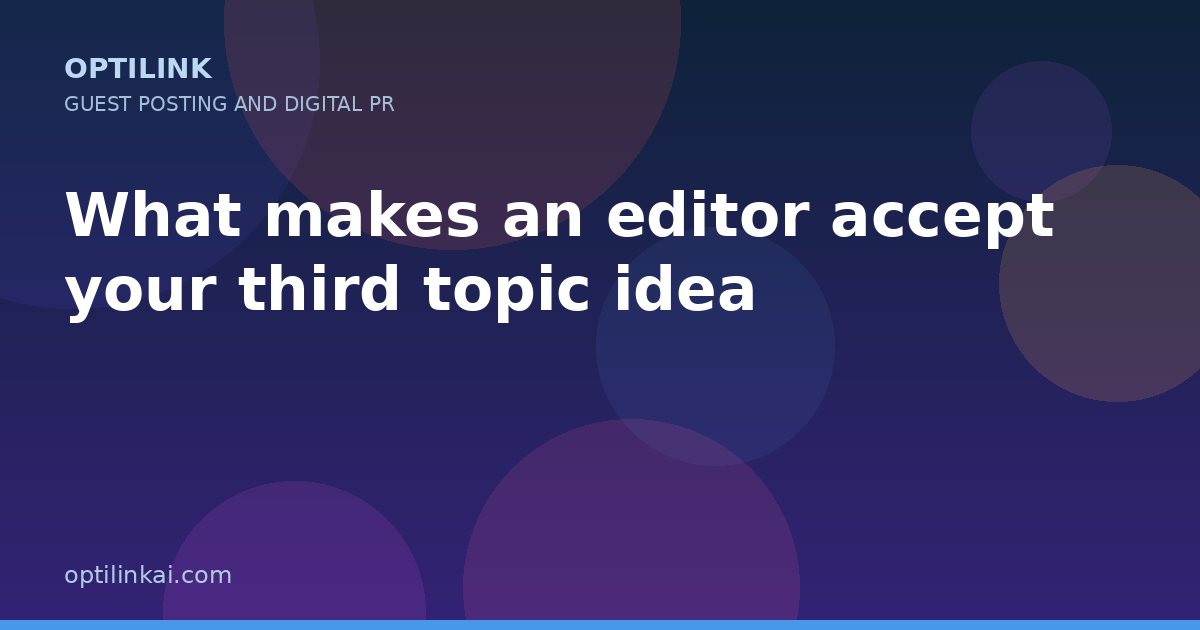 What makes an editor accept your third topic idea — OptiLink