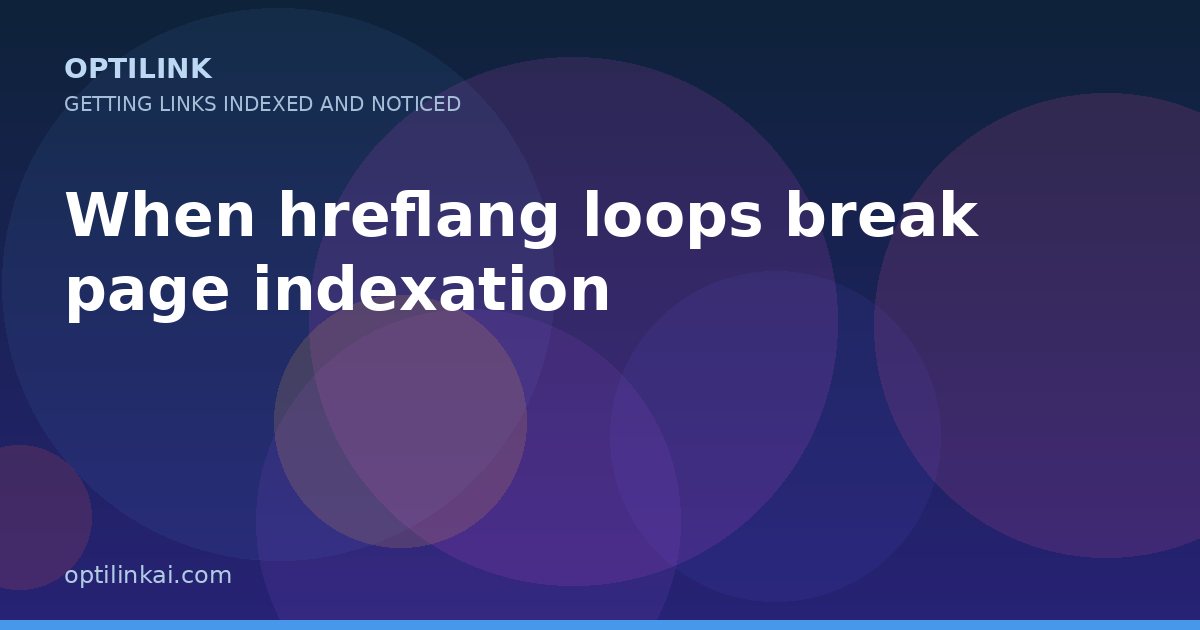 When hreflang loops break page indexation — OptiLink